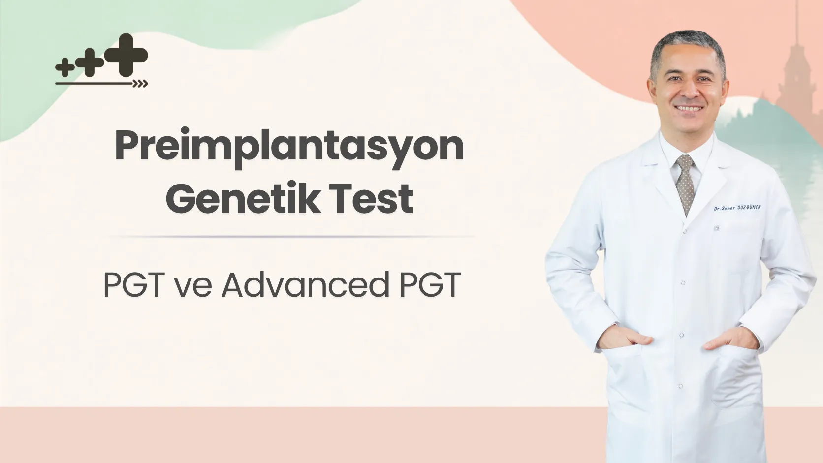 Preimplantasyon Genetik Test: PGT ve Advanced PGT - Op. Dr. Soner Düzgüner